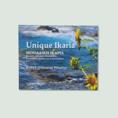 The book "Unique Ikaria Greece: Beauty, Life, and Philosophy" by Robyn (Ourania) Whatley. The cover features a scenic view of Ikaria with sunflowers and a coastal background.